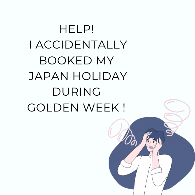 HELP! I ACCIDENTALLY BOOKED DURING GOLDEN WEEK!